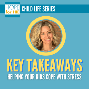 Child Life Series: How to Help Your Kids Cope with Stress